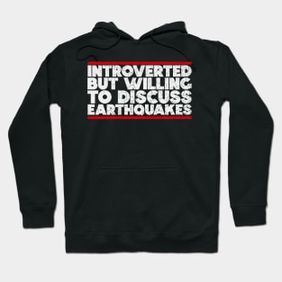 Introverted but willing to discuss Earthquakes Hoodie